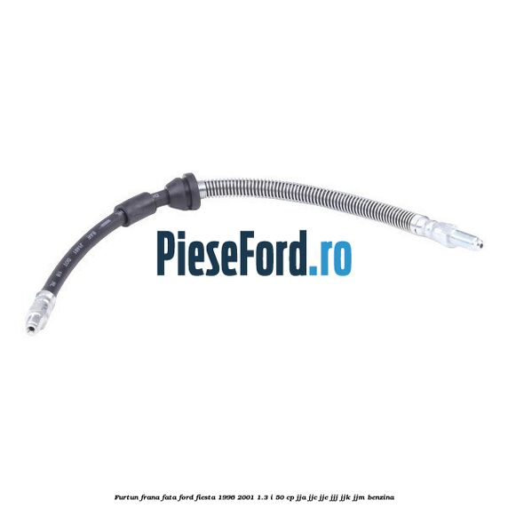 Furtun frana fata Ford Fiesta 1996-2001 1.3 i 50 cp JJA, JJC, JJE, JJJ, JJK, JJM benzina
