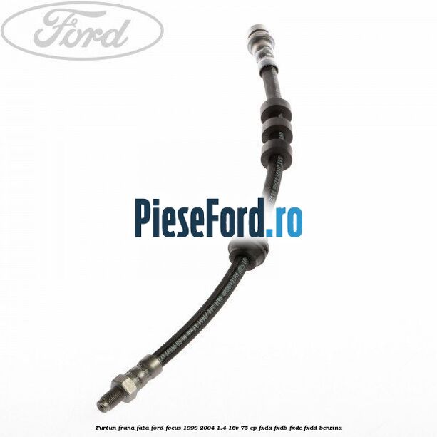 Furtun frana fata Ford Focus 1998-2004 1.4 16V 75 cp