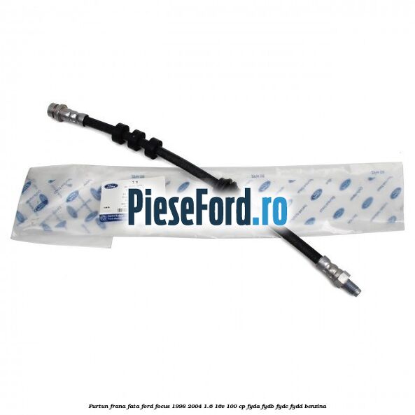 Furtun frana fata Ford Focus 1998-2004 1.6 16V 100 cp FYDA, FYDB, FYDC, FYDD benzina