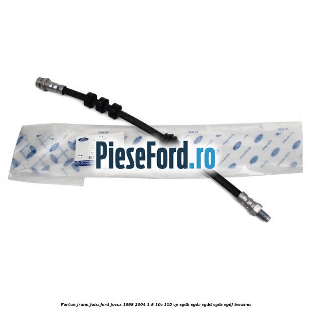Furtun frana fata Ford Focus 1998-2004 1.8 16V 115 cp EYDB, EYDC, EYDD, EYDE, EYDF benzina