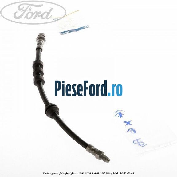 Furtun frana fata Ford Focus 1998-2004 1.8 DI/TDDi 75 cp Furtun frana fata Ford Focus 1998-2004 1.8 DI/TDDi 75 cp BHDA, BHDB diesel