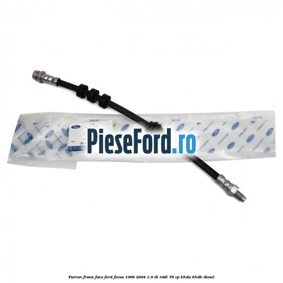 Furtun frana fata Ford Focus 1998-2004 1.8 DI/TDDi 75 cp Furtun frana fata Ford Focus 1998-2004 1.8 DI/TDDi 75 cp BHDA, BHDB diesel