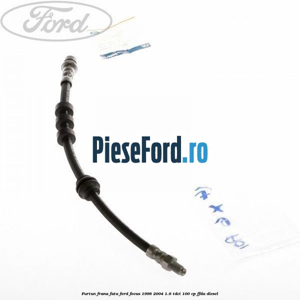Furtun frana fata Ford Focus 1998-2004 1.8 TDCi 100 cp FFDA diesel