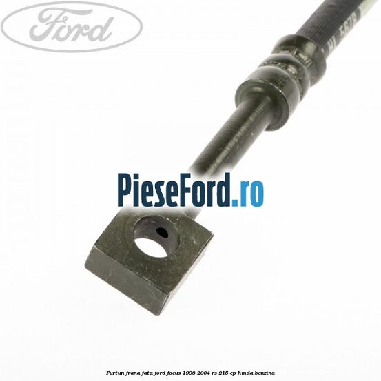 Furtun frana fata Ford Focus 1998-2004 RS 215 cp HMDA benzina