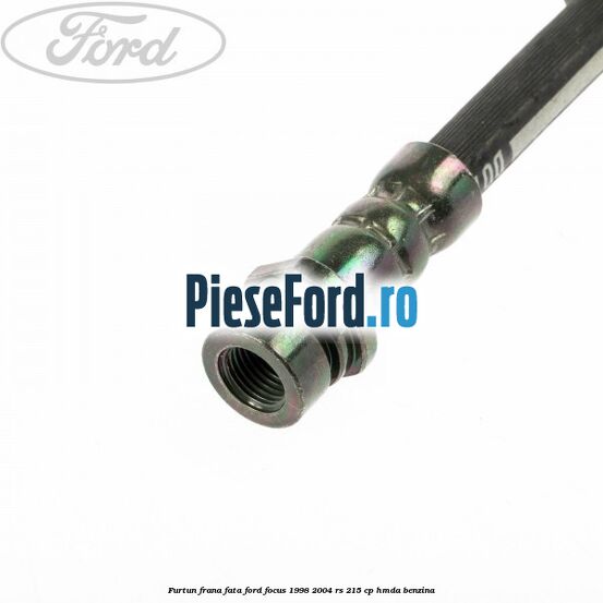 Furtun frana fata Ford Focus 1998-2004 RS 215 cp HMDA benzina