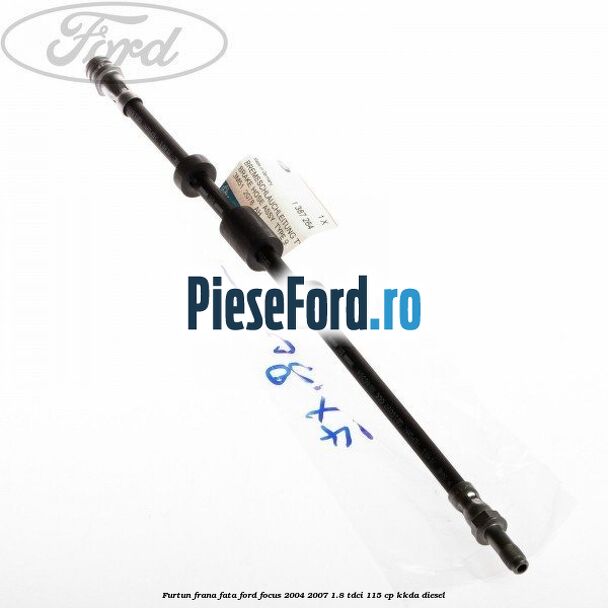 Furtun frana fata Ford Focus 2004-2007 1.8 TDCi 115 cp KKDA diesel