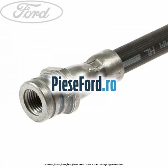 Furtun frana fata Ford Focus 2004-2007 2.5 ST 225 cp HYDA benzina