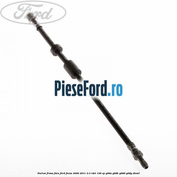 Furtun frana fata Ford Focus 2008-2011 2.0 TDCi 136 cp