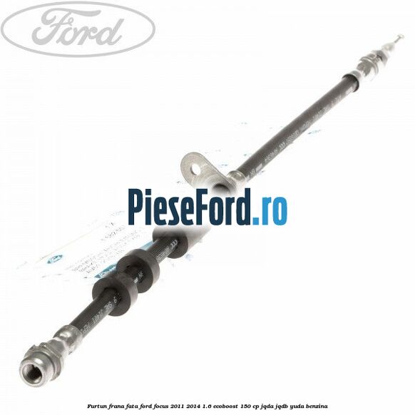 Furtun frana fata Ford Focus 2011-2014 1.6 EcoBoost 150 cp JQDA, JQDB, YUDA benzina