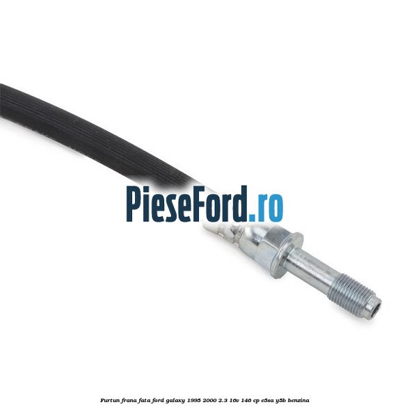 Furtun frana fata Ford Galaxy 1995-2000 2.3 16V 146 cp E5SA, Y5B benzina