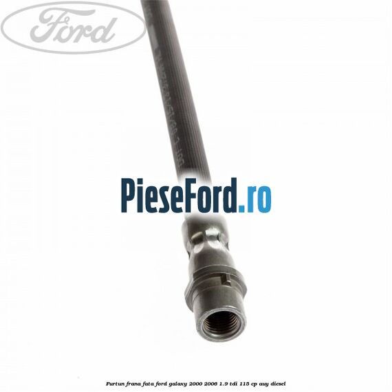 Furtun frana fata Ford Galaxy 2000-2006 1.9 TDI 115 cp AUY diesel