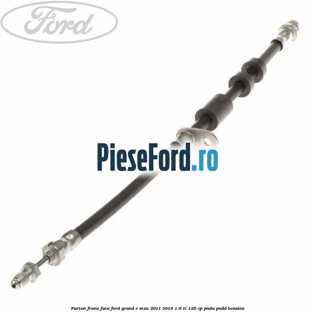 Furtun frana fata Ford Grand C-Max 2011-2015 1.6 Ti 125 cp