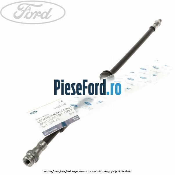 Furtun frana fata Ford Kuga 2008-2012 2.0 TDCi 136 cp G6DG, UKDA diesel