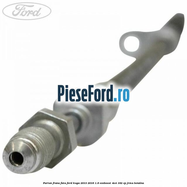 Furtun frana fata Ford Kuga 2013-2016 1.6 EcoBoost 4x4 182 cp JTMA benzina