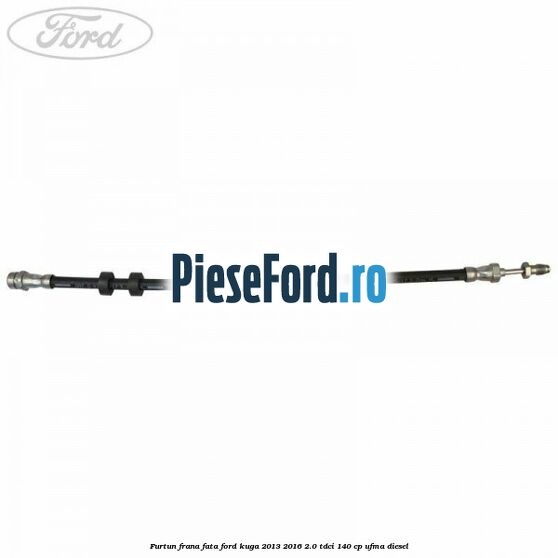 Furtun frana fata Ford Kuga 2013-2016 2.0 TDCi 140 cp UFMA diesel