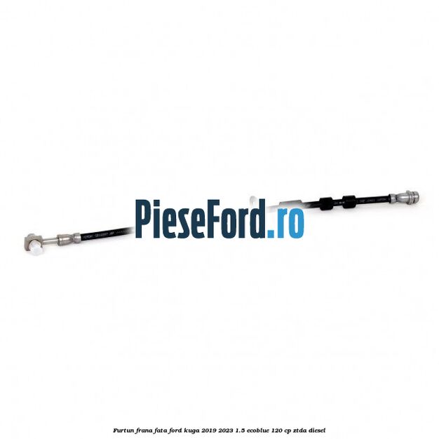 Furtun frana fata Ford Kuga 2019-2023 1.5 EcoBlue 120 cp ZTDA diesel