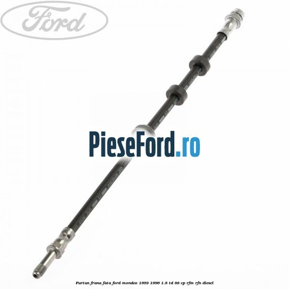 Furtun frana fata Ford Mondeo 1993-1996 1.8 TD 88 cp
