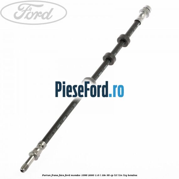 Furtun frana fata Ford Mondeo 1996-2000 1.6 i 16V 95 cp
