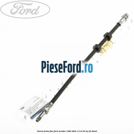 Furtun frana fata Ford Mondeo 1996-2000 1.8 TD 90 cp RFN diesel