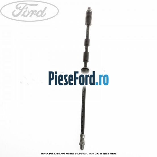 Furtun frana fata Ford Mondeo 2000-2007 1.8 SCi 130 cp CFBA benzina