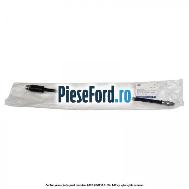 Furtun frana fata Ford Mondeo 2000-2007 2.0 16V 146 cp CJBA, CJBB benzina