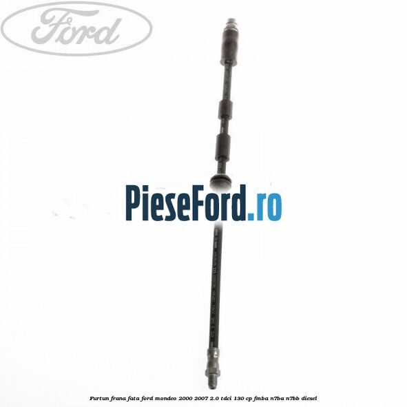 Furtun frana fata Ford Mondeo 2000-2007 2.0 TDCi 130 cp