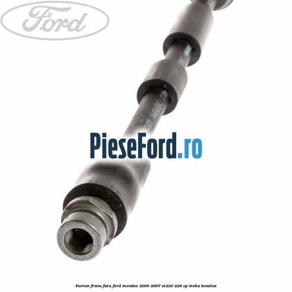 Furtun frana fata Ford Mondeo 2000-2007 ST220 226 cp MEBA benzina