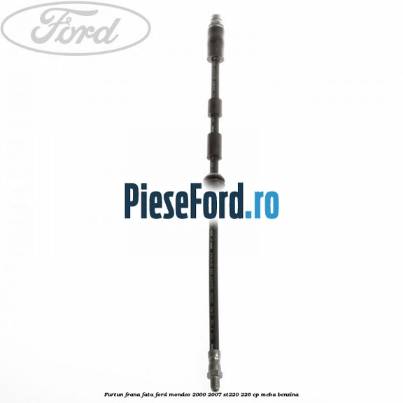 Furtun frana fata Ford Mondeo 2000-2007 ST220 226 cp MEBA benzina