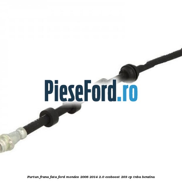Furtun frana fata Ford Mondeo 2008-2014 2.0 EcoBoost 203 cp TNBA benzina