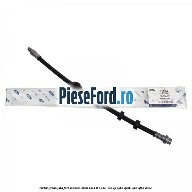 Furtun frana fata Ford Mondeo 2008-2014 2.0 TDCi 140 cp QXBA, QXBB, UFBA, UFBB diesel