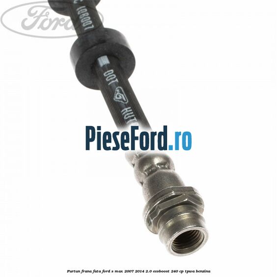 Furtun frana fata Ford S-Max 2007-2014 2.0 EcoBoost 240 cp TPWA benzina