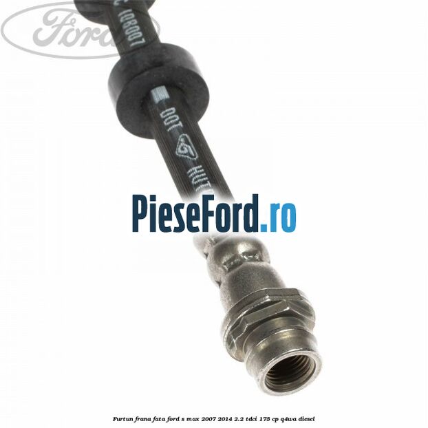 Furtun frana fata Ford S-Max 2007-2014 2.2 TDCi 175 cp Q4WA diesel