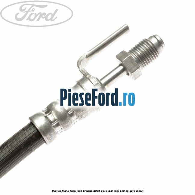 Furtun frana fata Ford Transit 2006-2014 2.2 TDCi 110 cp Furtun frana fata Ford Transit 2006-2014 2.2 TDCi 110 cp QVFA diesel