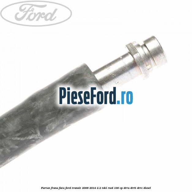 Furtun frana fata Ford Transit 2006-2014 2.2 TDCi RWD 100 cp DRRA, DRRB, DRRC diesel
