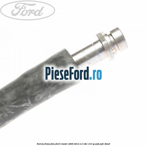 Furtun frana fata Ford Transit 2006-2014 2.4 TDCi 115 cp JXFA, JXFC diesel
