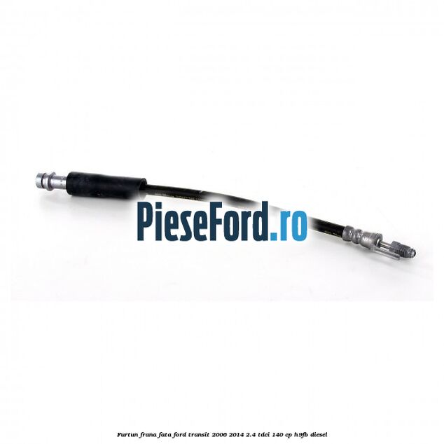 Furtun frana fata Ford Transit 2006-2014 2.4 TDCi 140 cp H9FB diesel