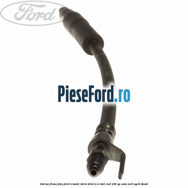 Furtun frana fata Ford Transit 2014-2018 2.2 TDCi RWD 155 cp Furtun frana fata Ford Transit 2014-2018 2.2 TDCi RWD 155 cp CV24, CVR5, UYR6 diesel