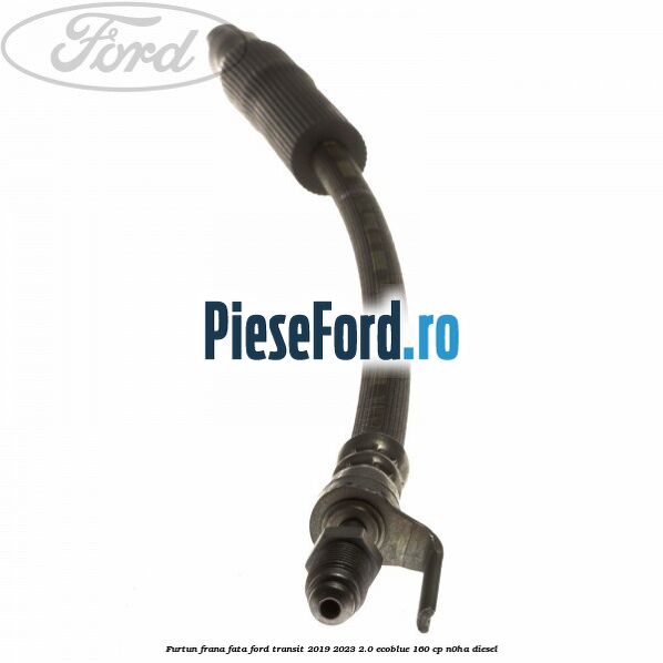 Furtun frana fata Ford Transit 2019-2023 2.0 EcoBlue 160 cp N0HA diesel