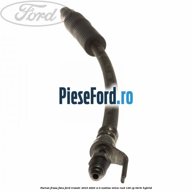 Furtun frana fata Ford Transit 2019-2023 2.0 EcoBlue mHEV RWD 130 cp BKRB Hybrid