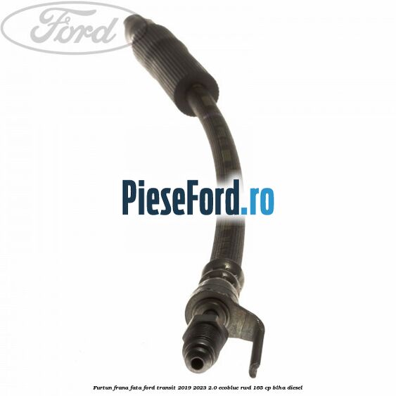 Furtun frana fata Ford Transit 2019-2023 2.0 EcoBlue RWD 165 cp Furtun frana fata Ford Transit 2019-2023 2.0 EcoBlue RWD 165 cp BLHA diesel