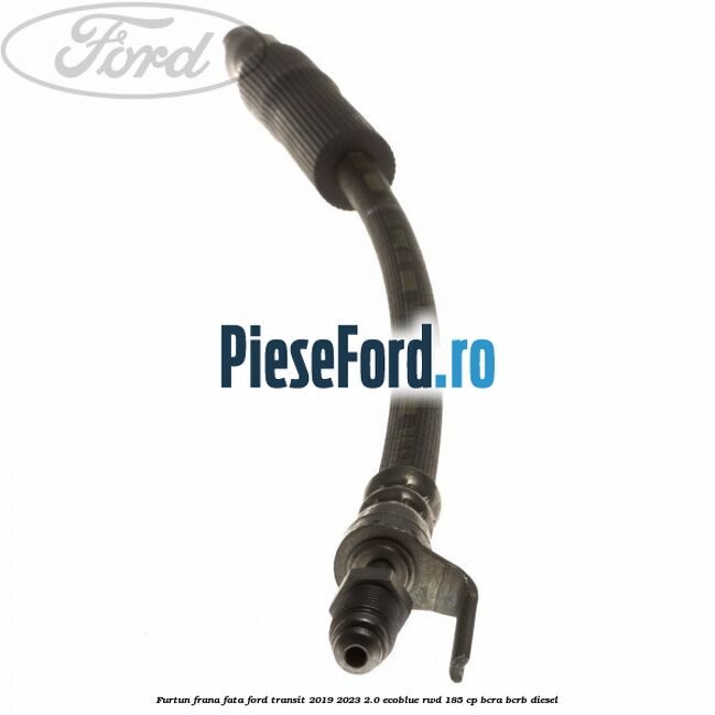 Furtun frana fata Ford Transit 2019-2023 2.0 EcoBlue RWD 185 cp BCRA, BCRB diesel
