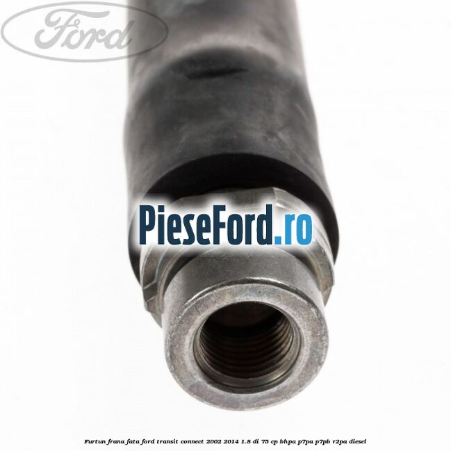 Furtun frana fata Ford Transit Connect 2002-2014 1.8 Di 75 cp BHPA, P7PA, P7PB, R2PA diesel