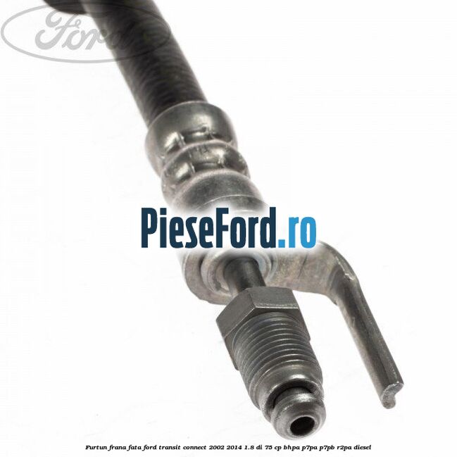 Furtun frana fata Ford Transit Connect 2002-2014 1.8 Di 75 cp BHPA, P7PA, P7PB, R2PA diesel
