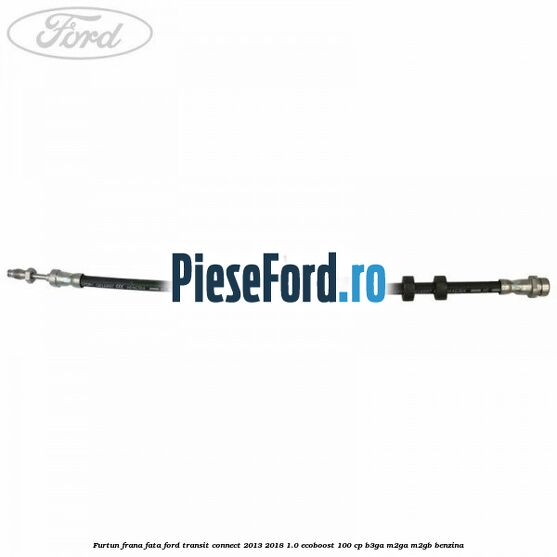 Furtun frana fata Ford Transit Connect 2013-2018 1.0 EcoBoost 100 cp