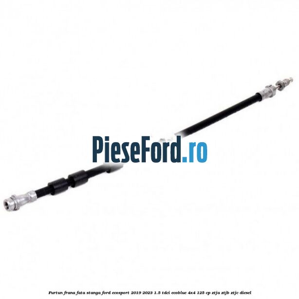 Furtun frana fata stanga Ford EcoSport 2019-2023 1.5 TDCi EcoBlue 4x4 125 cp ZTJA, ZTJB, ZTJC diesel