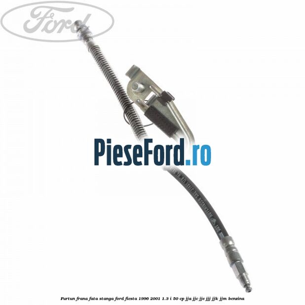 Furtun frana fata stanga Ford Fiesta 1996-2001 1.3 i 50 cp JJA, JJC, JJE, JJJ, JJK, JJM benzina