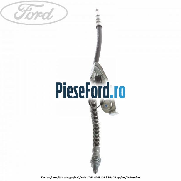 Furtun frana fata stanga Ford Fiesta 1996-2001 1.4 i 16V 90 cp FHA, FHE benzina