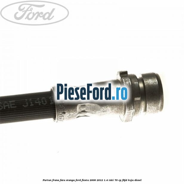 Furtun frana fata stanga Ford Fiesta 2008-2012 1.4 TDCi 70 cp F6JD, KVJA diesel