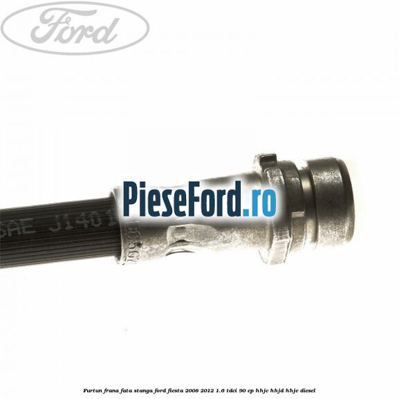 Furtun frana fata stanga Ford Fiesta 2008-2012 1.6 TDCi 90 cp Furtun frana fata stanga Ford Fiesta 2008-2012 1.6 TDCi 90 cp HHJC, HHJD, HHJE diesel