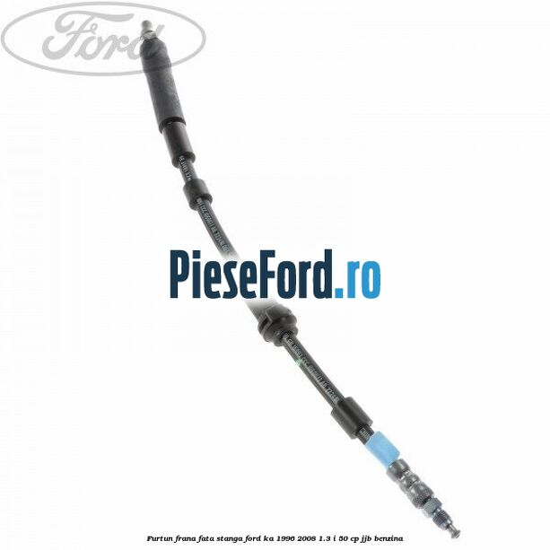 Furtun frana fata stanga Ford Ka 1996-2008 1.3 i 50 cp JJB benzina